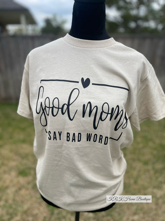 Good Moms say Bad Words T-shirt
