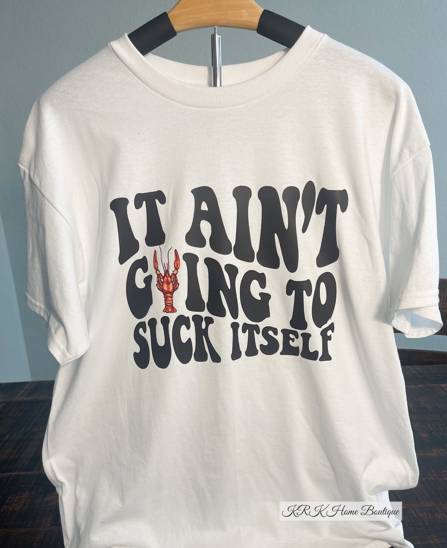 It ain't going to suck itself T-shirt